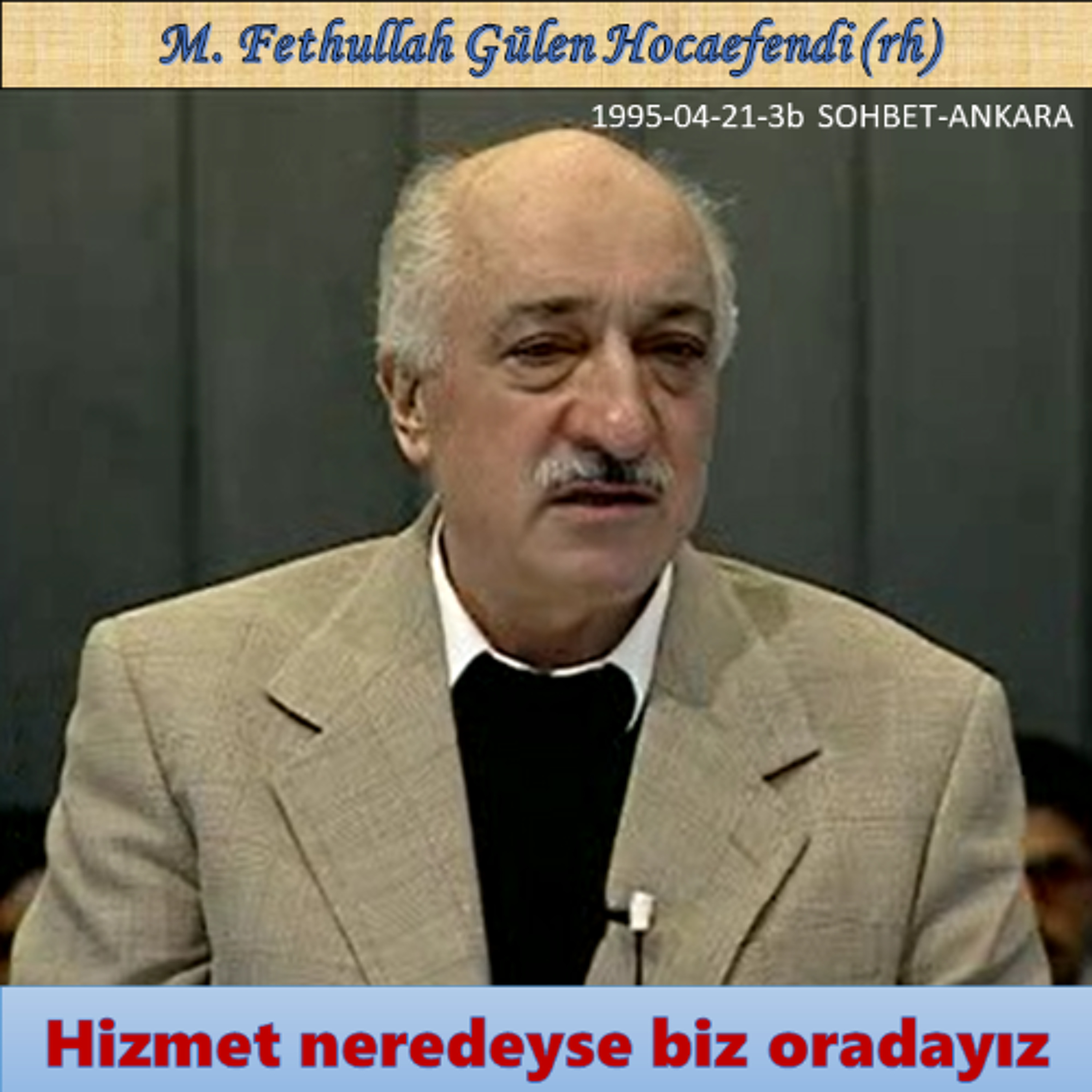 1995-04-26-3b SOHBET-ANKARA - Hizmet neredeyse biz oradayız - M. Fethullah Gülen Hocaefendi (rh)