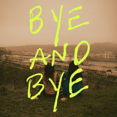 Bye and Bye