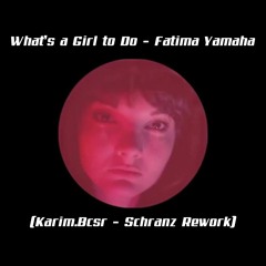 Fatima Yamaha - What S A Girl To Do (Karim.Bcsr - Schranz Rework)