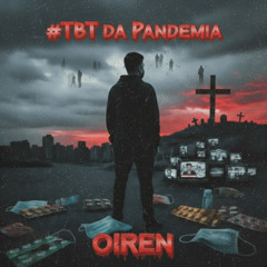 Oiren - TBT da Pandemia