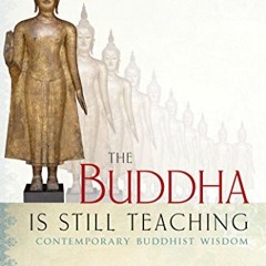[READ] KINDLE PDF EBOOK EPUB The Buddha Is Still Teaching: Contemporary Buddhist Wisd