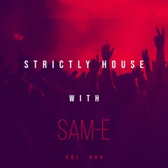 Strictly House Vol. 004 SAM-E Guest Mix
