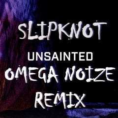 Slipknot - Unsainted (Omega Noize Remix)