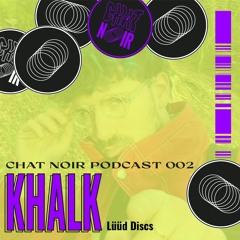 Chat Noir Podcast #2 : KHALK