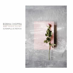 Eesha Chopra - Not Your Juliet (Lyonpulse Remix)