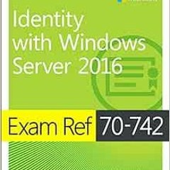 [View] [EPUB KINDLE PDF EBOOK] Exam Ref 70-742 Identity with Windows Server 2016 by Andrew Warren �