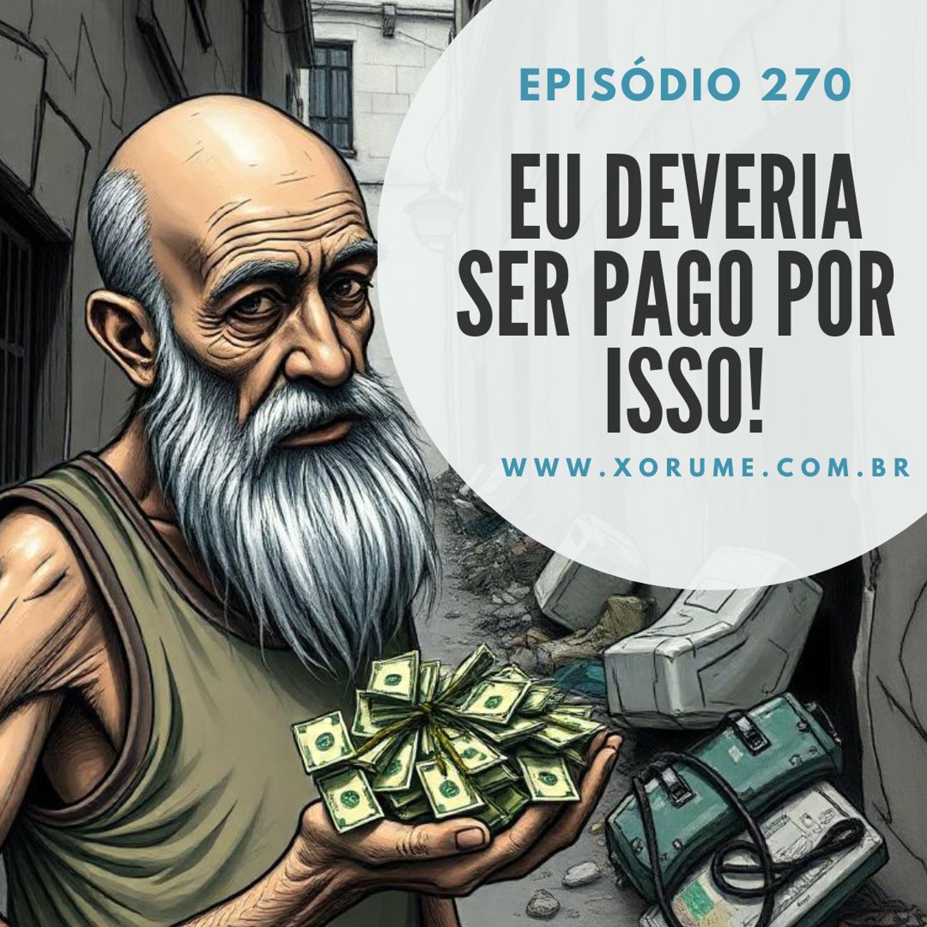 270 - EPISÓDIO 270 - EU DEVERIA SER PAGO PARA ISSO