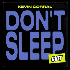 CUFF152: Kevin Corral - Don't Sleep (Original Mix) [CUFF]