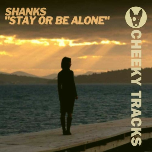 Shanks - Stay Or Be Alone