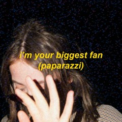 i'm your biggest fan (paparazzi)