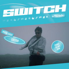Lucido | SWITCH on fbi.radio