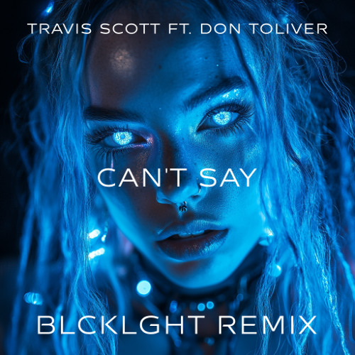 Travis Scott ft. Don Toliver - CAN'T SAY (BLCKLGHT Remix)
