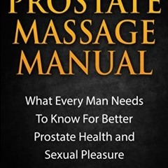 GET PDF EBOOK EPUB KINDLE The Prostate Massage Manual: What Every Man Needs To Know F