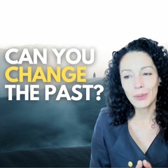 The PAST Can Be CHANGED? It Can! … Here's How... | Luisa