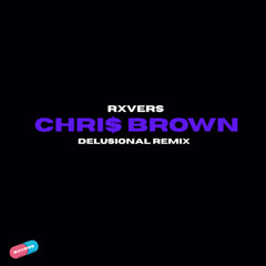 RXVERS - CHRIS BROWN Delusional Remix