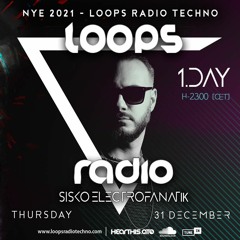 SISKO ELECTROFANATIK - New Year Eve 2021 - Loops Radio Techno