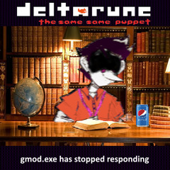 gmod.exe has stopped responding - [Deltarune; The Same S Same Puppet]
