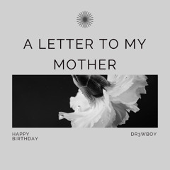 A Letter To My Mother