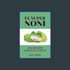 ebook [read pdf] 📖 El Super Noni: Un excelente aliado de la salud (Spanish Edition) Read online