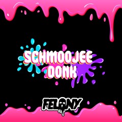 Felony - Schmoojee Donk (Free Download)