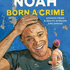 Get [PDF EBOOK EPUB KINDLE] Born a Crime: Stories from a South African Childhood by  Trevor Noah &