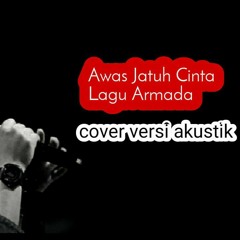 AWAS JATUH CINTA ARMADA _ COVER LIVE AKUSTIK_