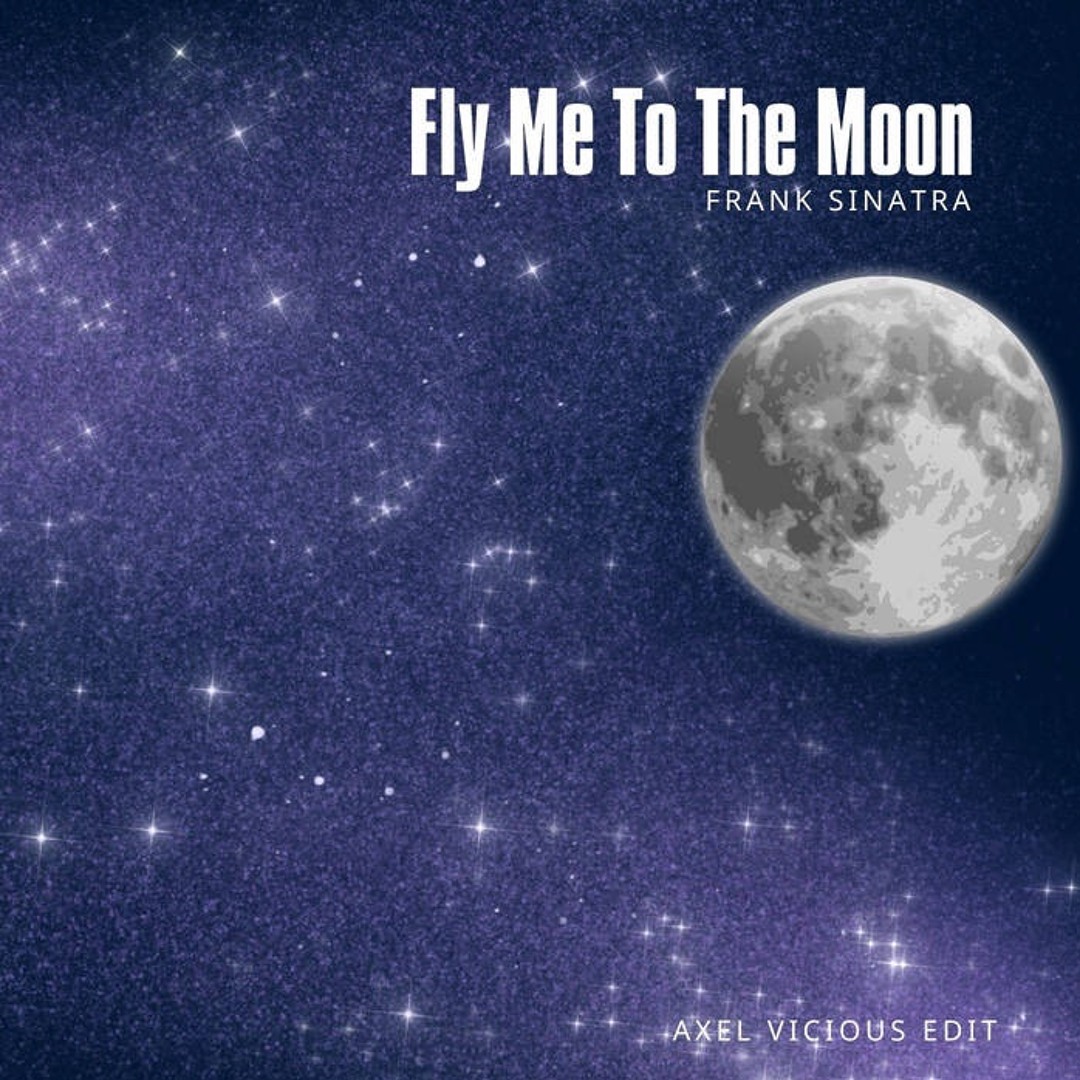 Stream Frank Sinatra - Fly Me To The Moon (Axel Vicious Bootleg