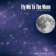 Frank Sinatra - Fly Me To The Moon (Axel Vicious Bootleg)