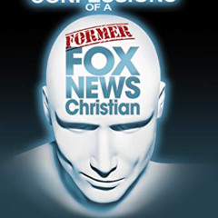 [DOWNLOAD] KINDLE 📒 Confessions of a Former Fox News Christian by  Seth  Andrews [KI