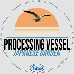 Processing Vessel - Japanese Garden (FLYJNT Mix)