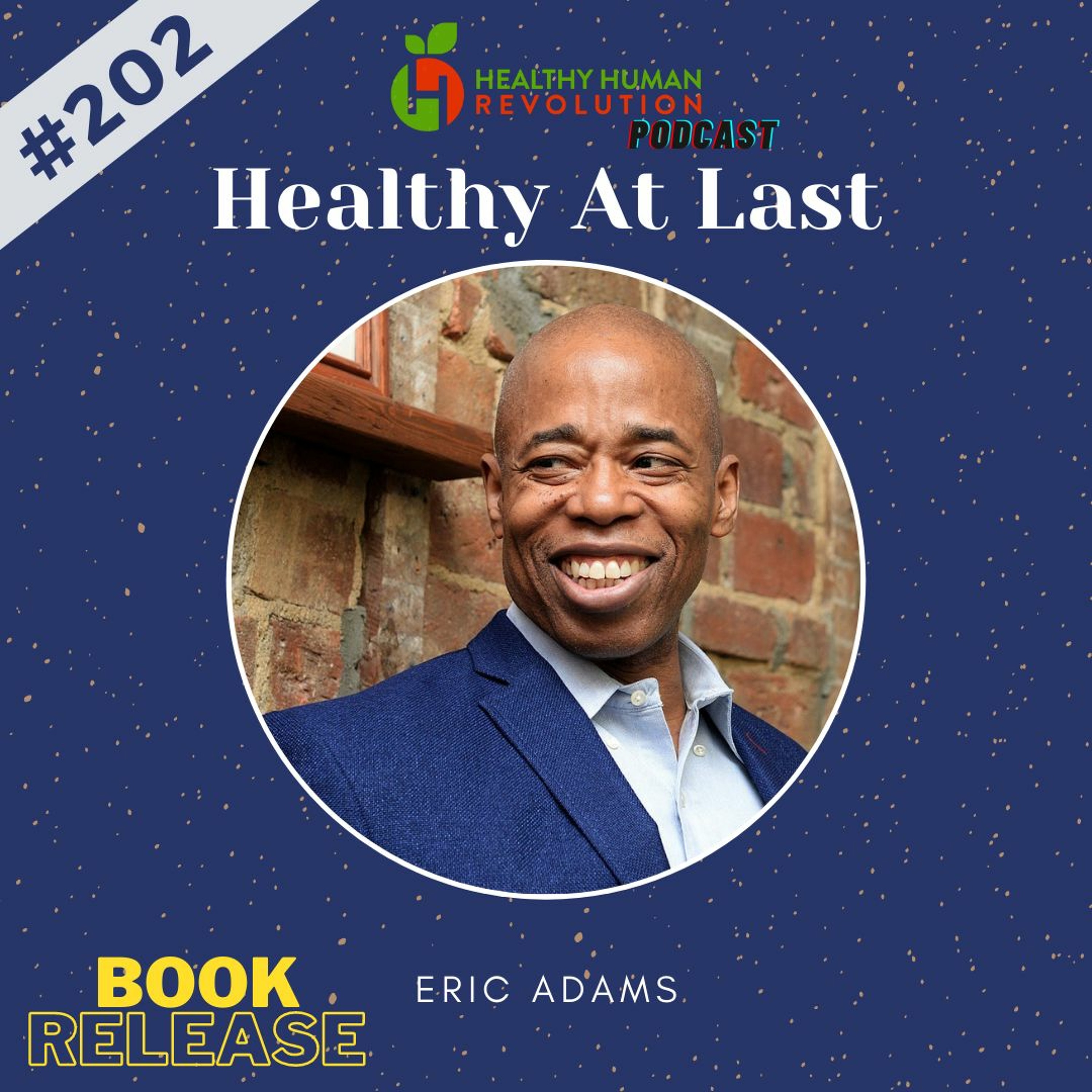 Healthy At Last: Eric Adams | Healthy Human Revolution Podcast #202