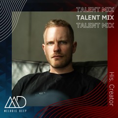 MELODIC DEEP TALENT MIX SERIES #154 | His. Creator
