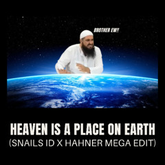 Heaven Is A Place On Earth (SNAILS ID x HAHNER Mega Edit)