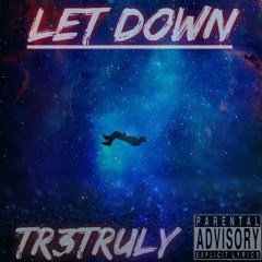 Let Down - Tr3Truly