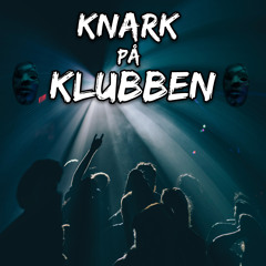 KNARK PÅ KLUBBEN