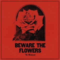 Beware The Flowers