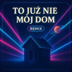 To juź nie mój dom (remix)