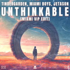 Tindergarden, Miami Boys, Jetason - Unthinkable(Miami VIP Edit)