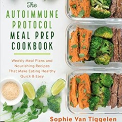 Download EBOoK@ The Autoimmune Protocol Meal Prep Cookbook: Weekly Meal Plans and Nourishing Recipes