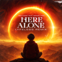 Red Comet - Here Alone Feat. Meggie York (Lyfeless Remix)