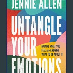 ebook read [pdf] 📕 Untangle Your Emotions: Naming What You Feel and Knowing What to Do About It Re