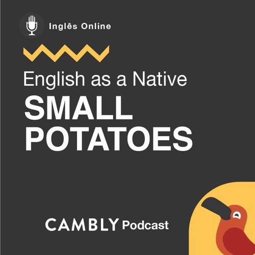 Stream episode Ep 254. O que significa "small potatoes" em português