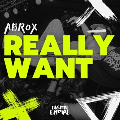Abrox - Really Want [OUT NOW]