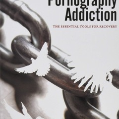 ❤ PDF Read Online ❤ Treating Pornography Addiction: The Essential Tool
