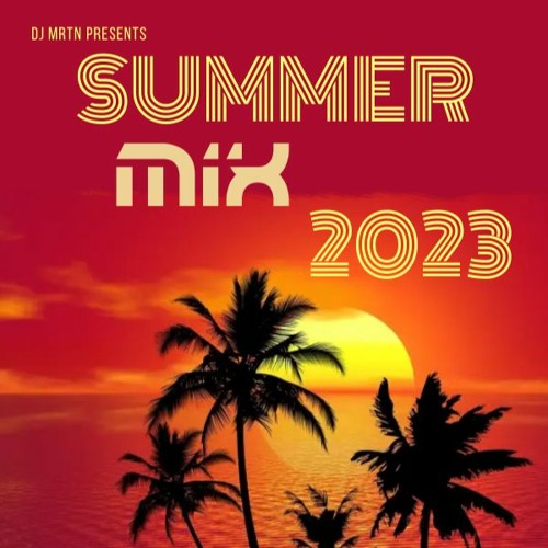Stream Summer Mix 2023 by DJ MRTN Listen online for free on SoundCloud