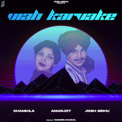 VIAH KARVAKE - AMAR SINGH CHAMKILA X AMARJOT X JOSH SIDHU
