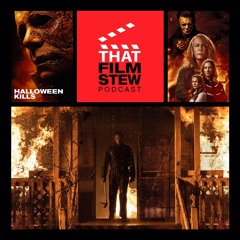 That Film Stew Ep 319 - Halloween Kills (Review)