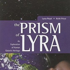 ❤️ Download The Prism of Lyra: An Exploration of Human Galactic Heritage by  Lyssa Royal &  Keit