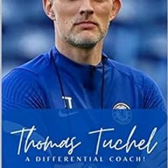 VIEW [PDF EBOOK EPUB KINDLE] Thomas Tuchel - A Differential Coach by Pedro Mendonça 📜
