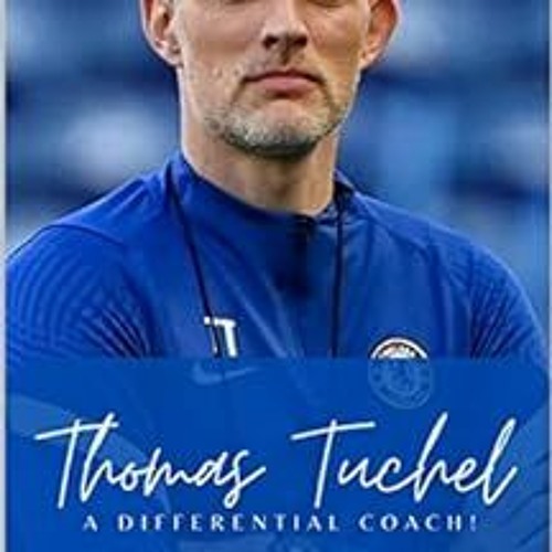 [Get] [PDF EBOOK EPUB KINDLE] Thomas Tuchel - A Differential Coach by Pedro Mendonça 📜